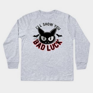 I'll Show You Bad Luck Kids Long Sleeve T-Shirt